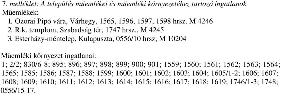 Esterházy-méntelep, Kulapuszta, 0556/10 hrsz, M 10204 Mőemléki környezet ingatlanai: 1; 2/2; 830/6-8; 895; 896; 897; 898; 899; 900; 901; 1559;