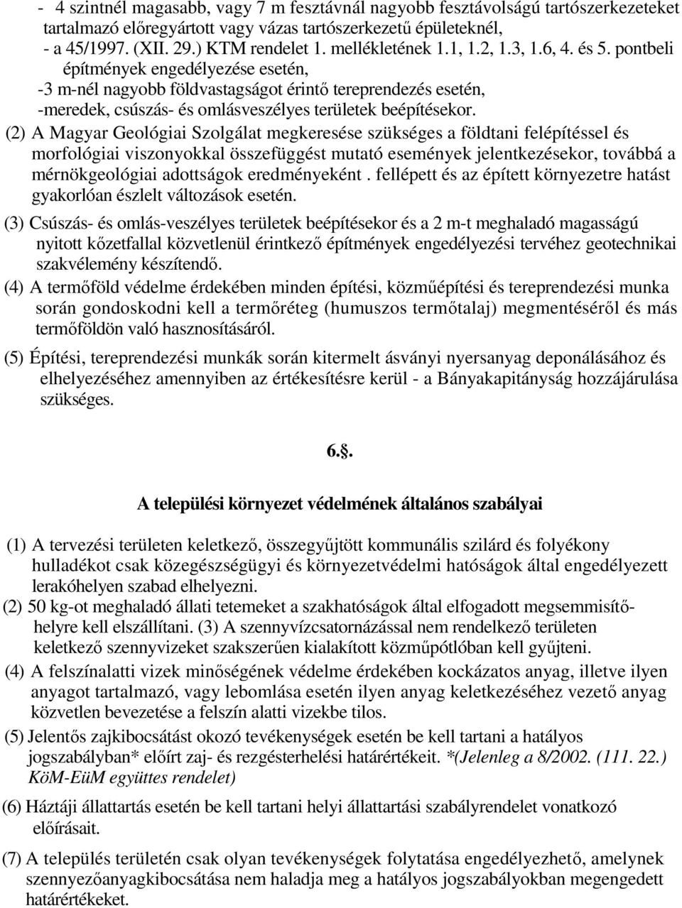 pontbeli építmények engedélyezése esetén, -3 m-nél nagyobb földvastagságot érintı tereprendezés esetén, -meredek, csúszás- és omlásveszélyes területek beépítésekor.