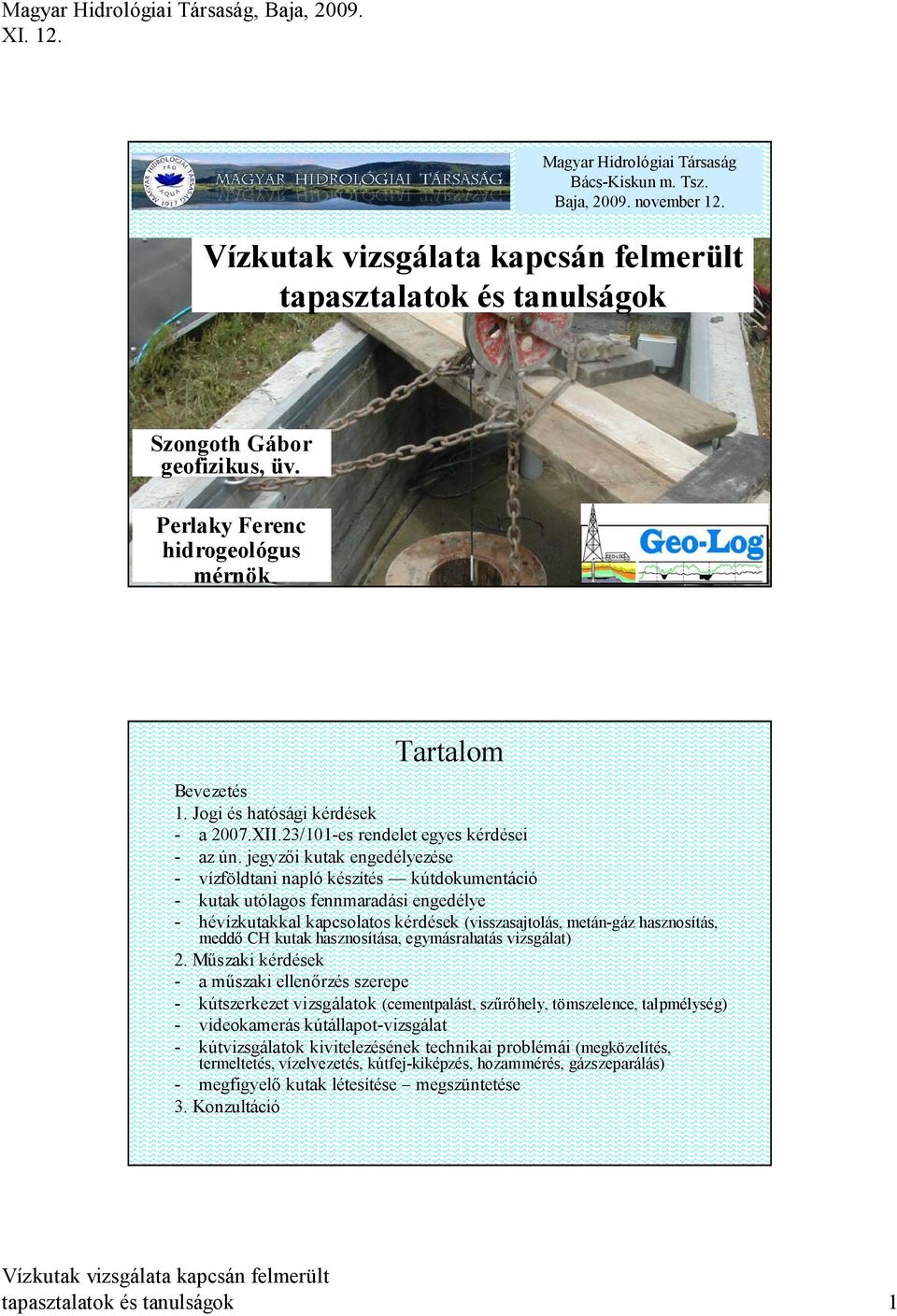 jegyzői kutak engedélyezése - vízföldtani napló készítés kútdokumentáció - kutak utólagos fennmaradási engedélye - hévízkutakkal kapcsolatos kérdések (visszasajtolás, metán-gáz hasznosítás, meddő CH