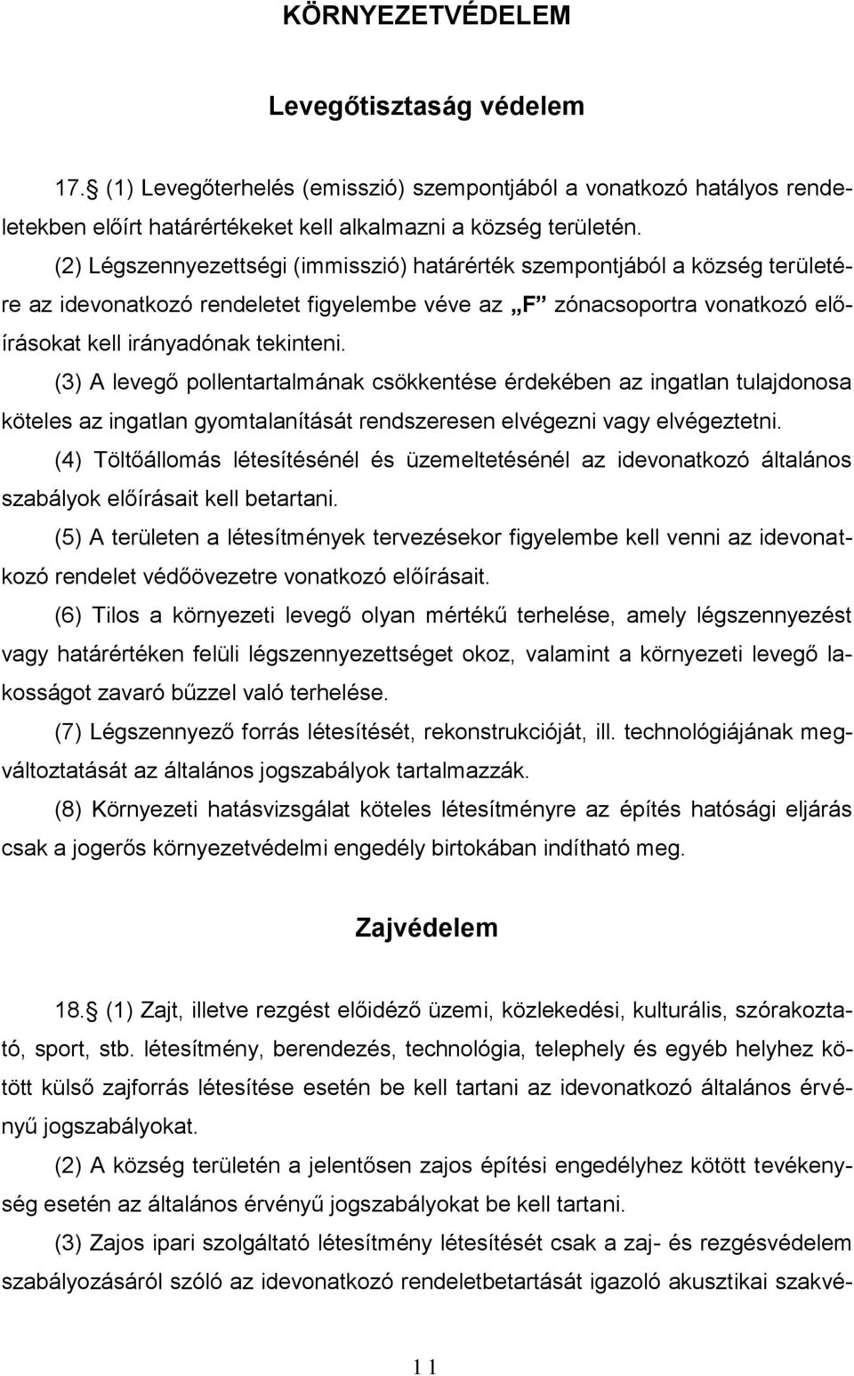 (3) A levegő pollentartalmának csökkentése érdekében az ingatlan tulajdonosa köteles az ingatlan gyomtalanítását rendszeresen elvégezni vagy elvégeztetni.