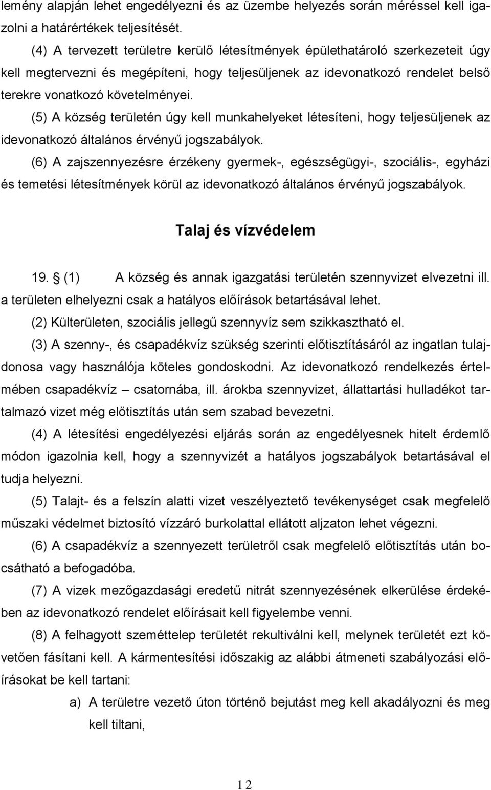 (5) A község területén úgy kell munkahelyeket létesíteni, hogy teljesüljenek az idevonatkozó általános érvényű jogszabályok.