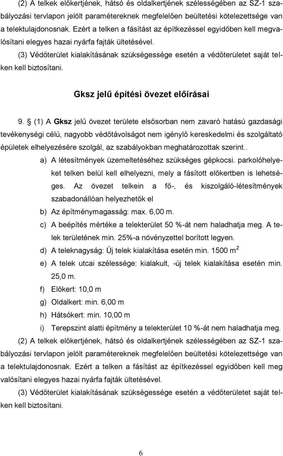 (3) Védőterület kialakításának szükségessége esetén a védőterületet saját telken kell biztosítani. Gksz jelű építési övezet előírásai 9.