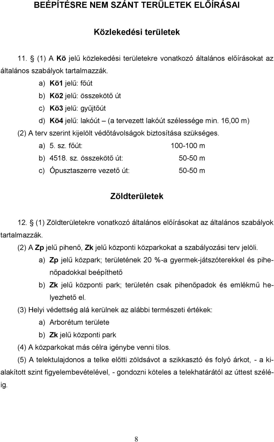 a) 5. sz. főút: 100-100 m b) 4518. sz. összekötő út: 50-50 m c) Ópusztaszerre vezető út: 50-50 m Zöldterületek 12.