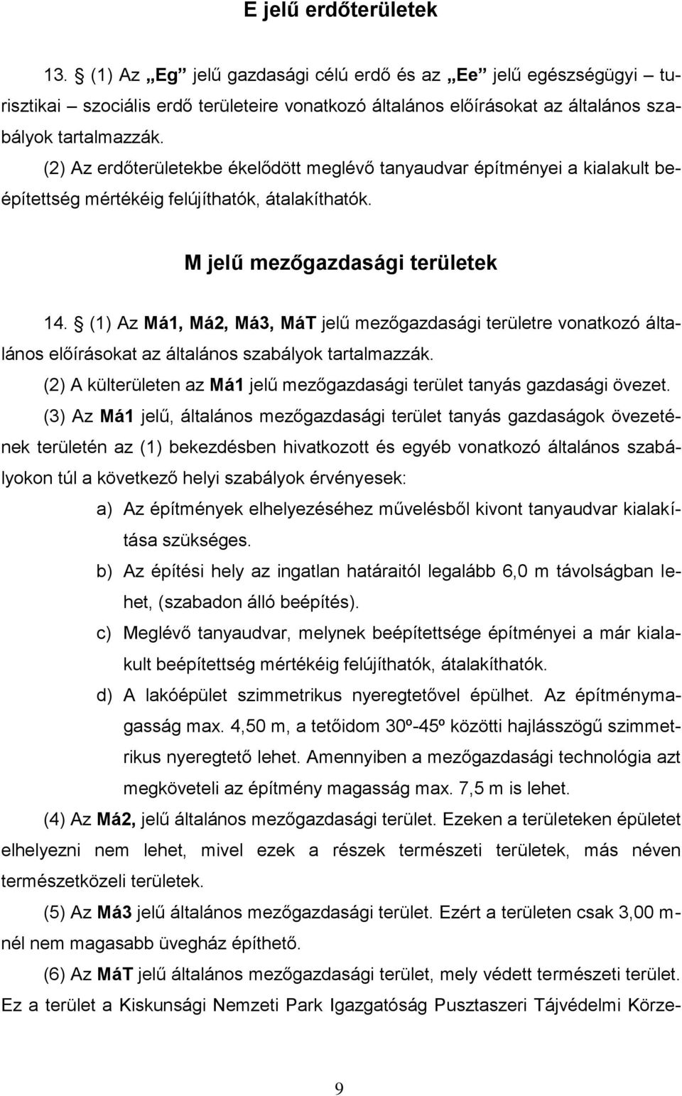 (1) Az Má1, Má2, Má3, MáT jelű mezőgazdasági területre vonatkozó általános előírásokat az általános szabályok tartalmazzák.