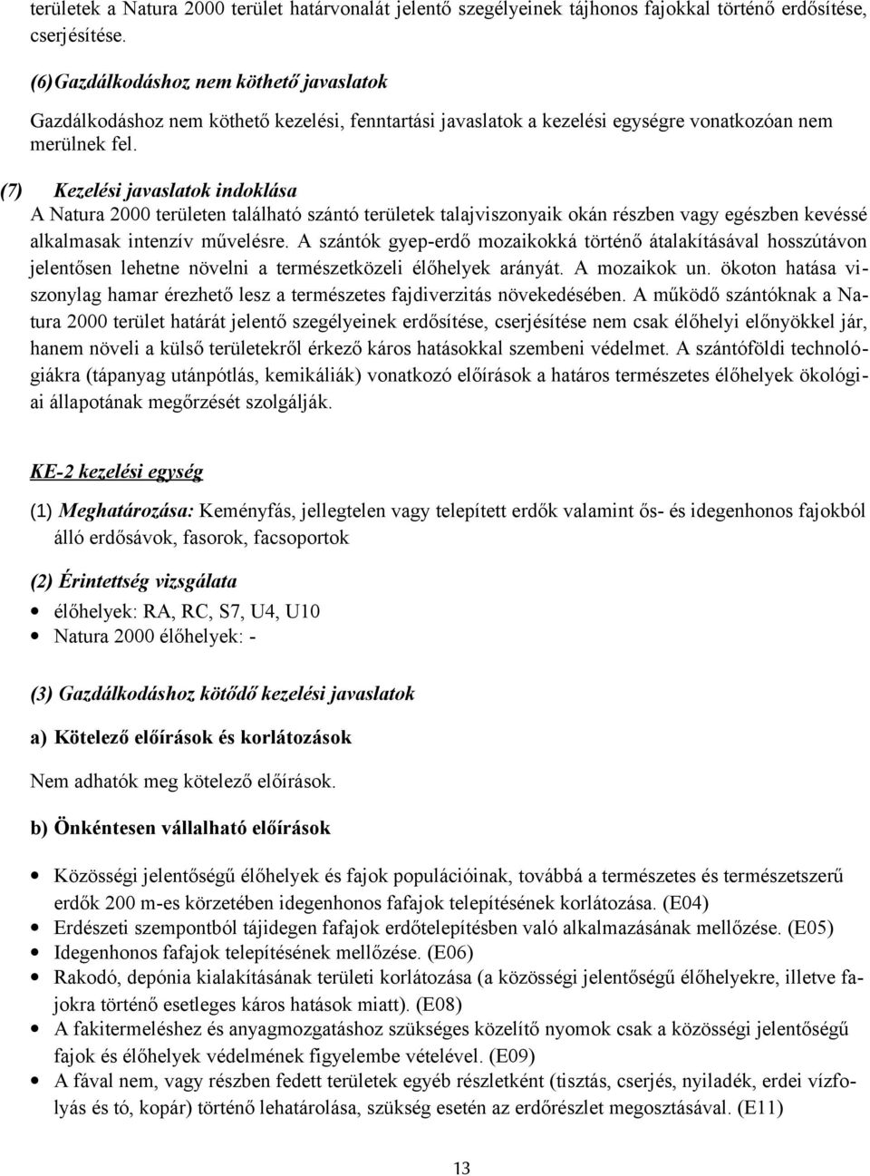 (7) Kezelési javaslatk indklása A Natura 2000 területen található szántó területek talajvisznyaik kán részben vagy egészben kevéssé alkalmasak intenzív művelésre.