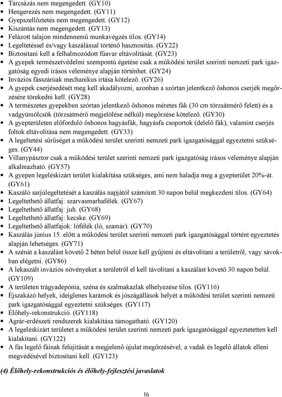 (GY23) A gyepek természetvédelmi szempntú égetése csak a működési terület szerinti nemzeti park igazgatóság egyedi íráss véleménye alapján történhet.