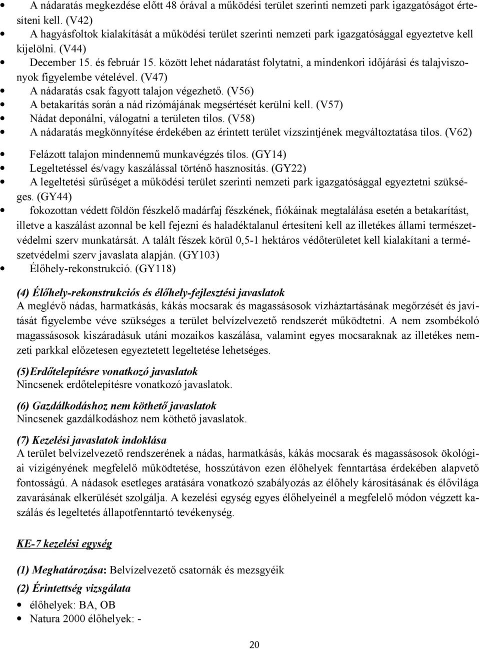 között lehet nádaratást flytatni, a mindenkri időjárási és talajvisznyk figyelembe vételével. (V47) A nádaratás csak fagytt talajn végezhető.