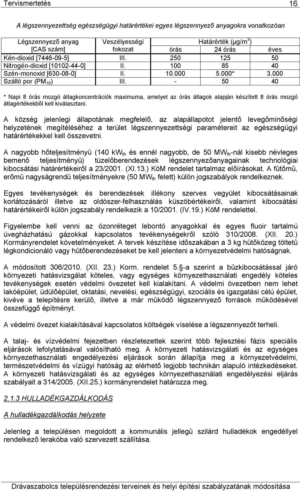 - 50 40 * Napi 8 órás mozgó átlagkoncentrációk maximuma, amelyet az órás átlagok alapján készített 8 órás mozgó átlagértékekbõl kell kiválasztani.