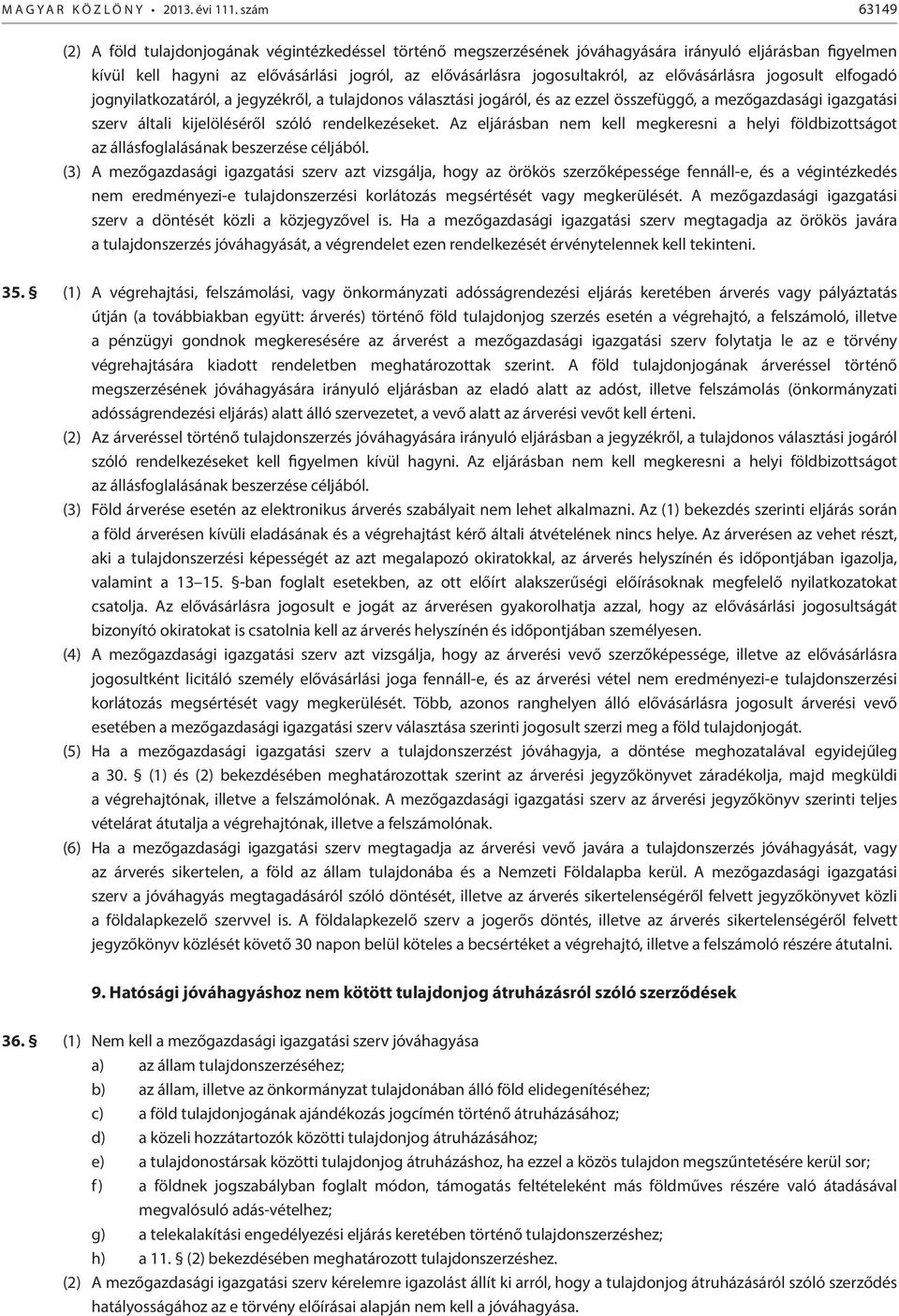 elővásárlásra jogosult elfogadó jognyilatkozatáról, a jegyzékről, a tulajdonos választási jogáról, és az ezzel összefüggő, a mezőgazdasági igazgatási szerv általi kijelöléséről szóló rendelkezéseket.