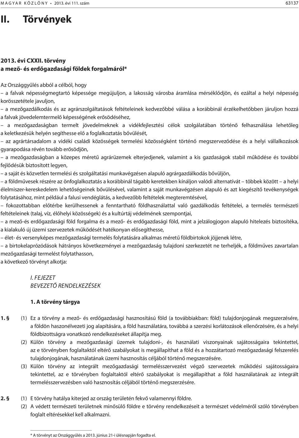 népesség korösszetétele javuljon, a mezőgazdálkodás és az agrárszolgáltatások feltételeinek kedvezőbbé válása a korábbinál érzékelhetőbben járuljon hozzá a falvak jövedelemtermelő képességének