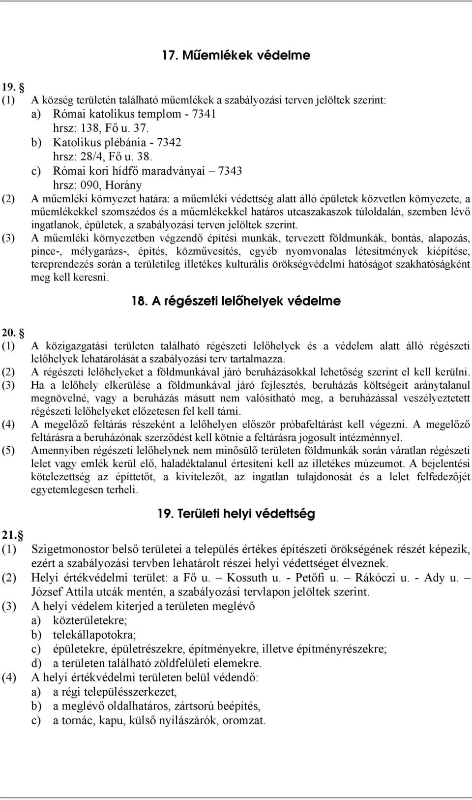 c) Római kori hídfő maradványai 7343 hrsz: 090, Horány (2) műemléki környezet határa: a műemléki védettség alatt álló épületek közvetlen környezete, a műemlékekkel szomszédos és a műemlékekkel