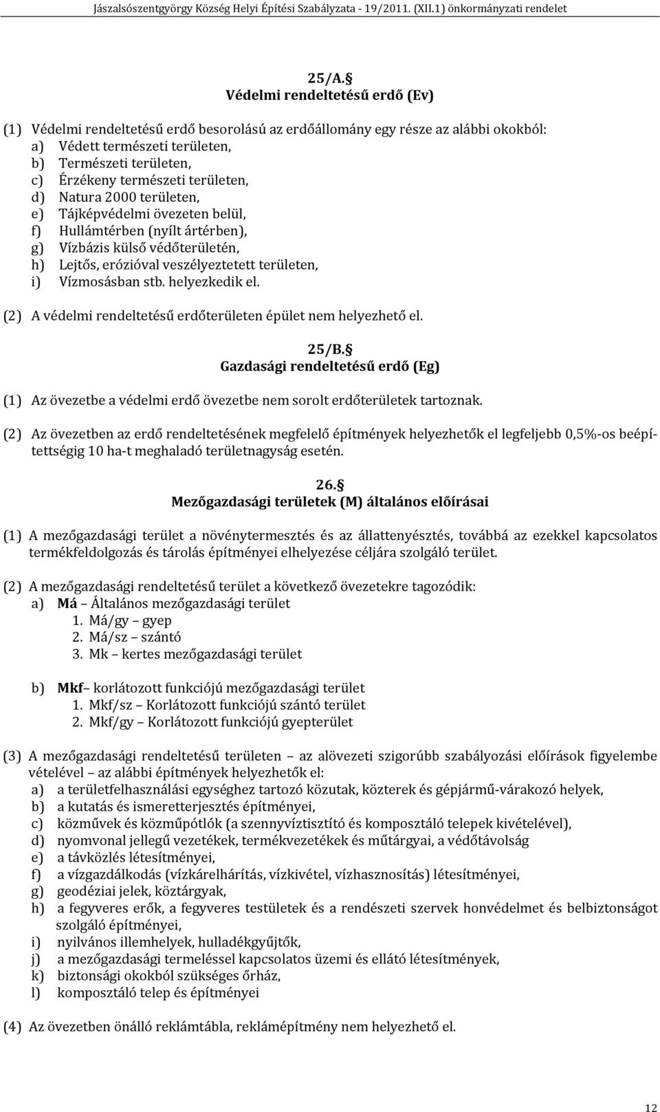 Vízmosásban stb. helyezkedik el. (2) A védelmi rendeltetésű erdőterületen épület nem helyezhető el. 25/B.