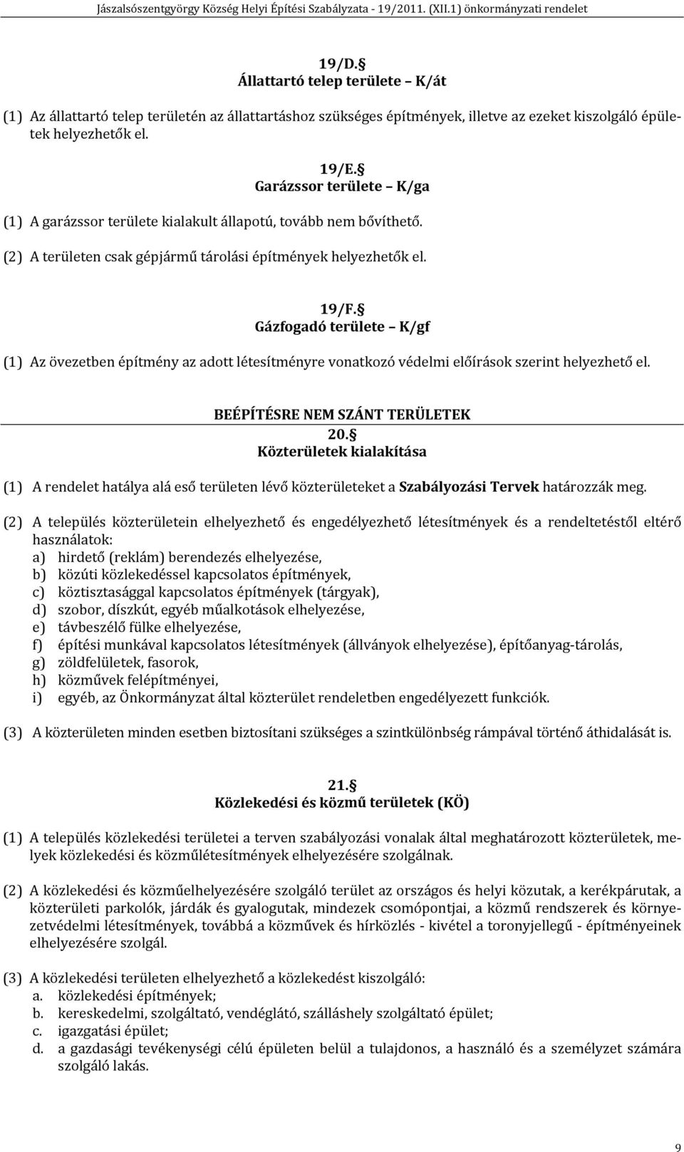 Gázfogadó területe K/gf (1) Az övezetben építmény az adott létesítményre vonatkozó védelmi előírások szerint helyezhető el. BEÉPÍTÉSRE NEM SZÁNT TERÜLETEK 20.