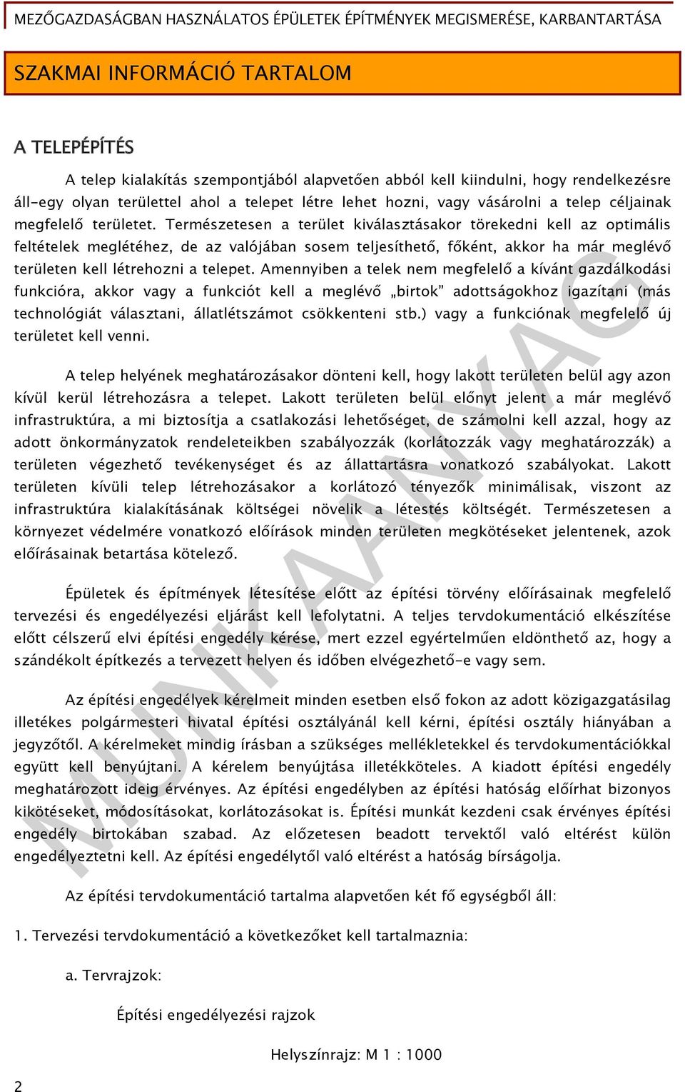 Természetesen a terület kiválasztásakor törekedni kell az optimális feltételek meglétéhez, de az valójában sosem teljesíthető, főként, akkor ha már meglévő területen kell létrehozni a telepet.