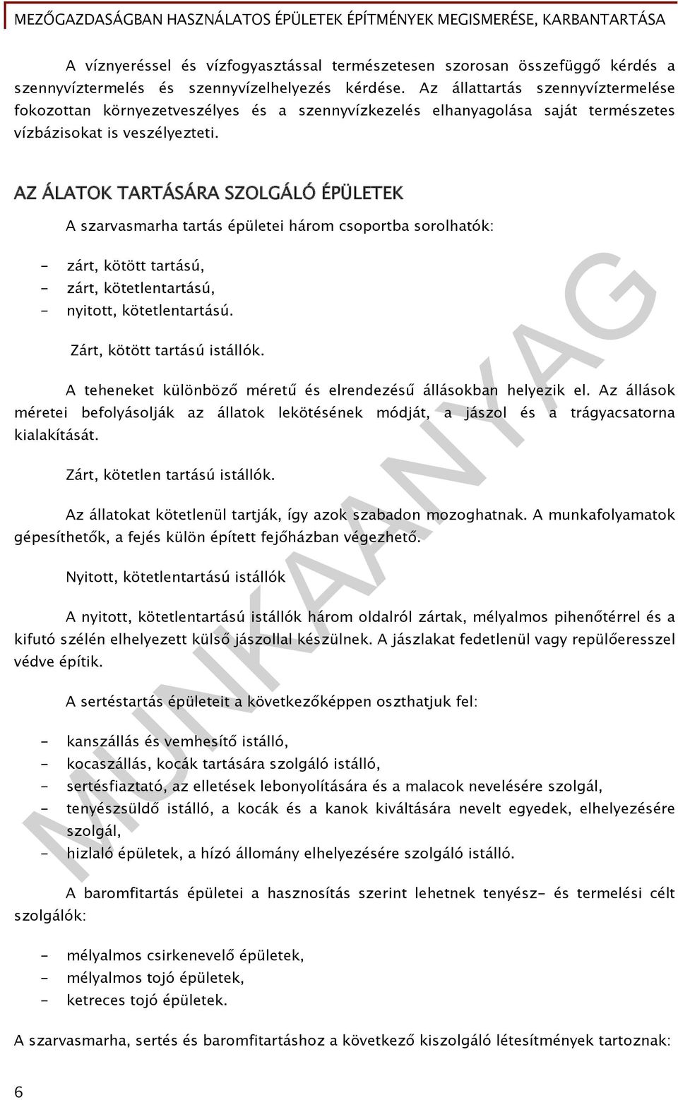 AZ ÁLATOK TARTÁSÁRA SZOLGÁLÓ ÉPÜLETEK A szarvasmarha tartás épületei három csoportba sorolhatók: - zárt, kötött tartású, - zárt, kötetlentartású, - nyitott, kötetlentartású.