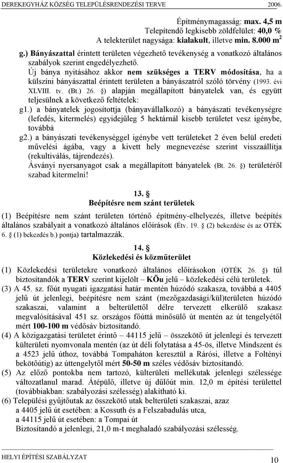 Új bánya nyitásához akkor nem szükséges a TERV módosítása, ha a külszíni bányászattal érintett területen a bányászatról szóló törvény (1993. évi XLVIII. tv. (Bt.) 26.