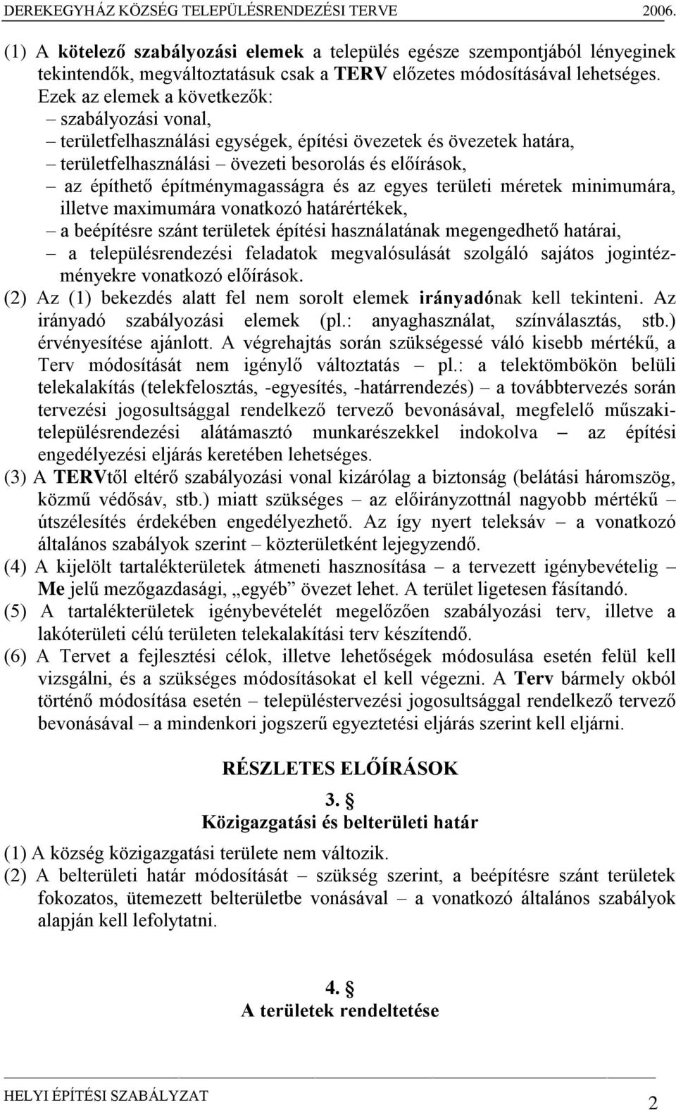 építménymagasságra és az egyes területi méretek minimumára, illetve maximumára vonatkozó határértékek, a beépítésre szánt területek építési használatának megengedhető határai, a településrendezési