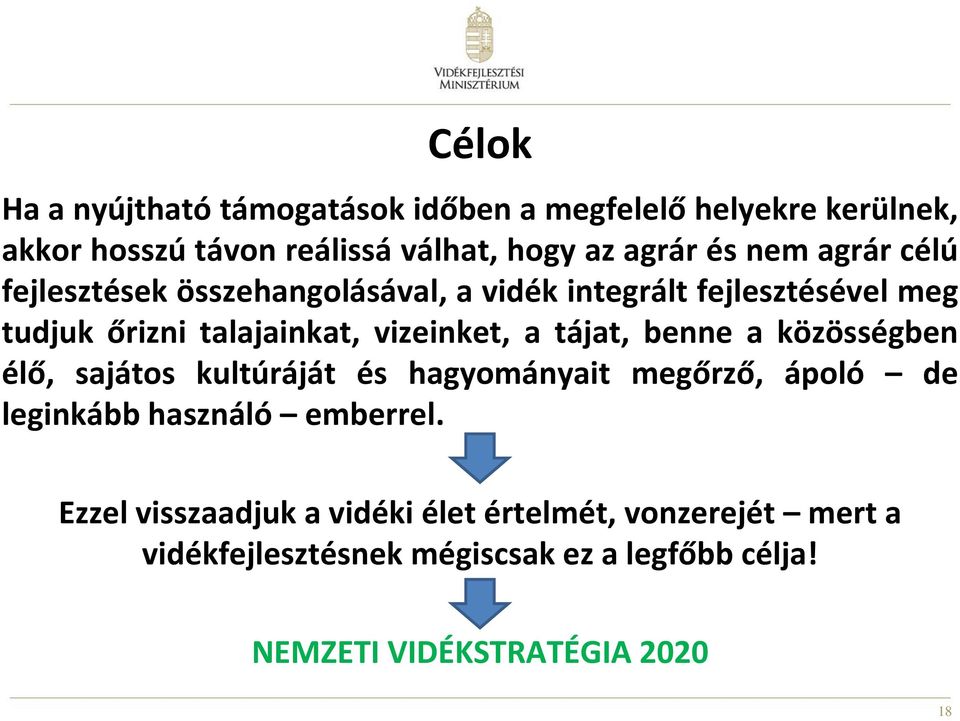 tájat, benne a közösségben élő, sajátos kultúráját és hagyományait megőrző, ápoló de leginkább használó emberrel.