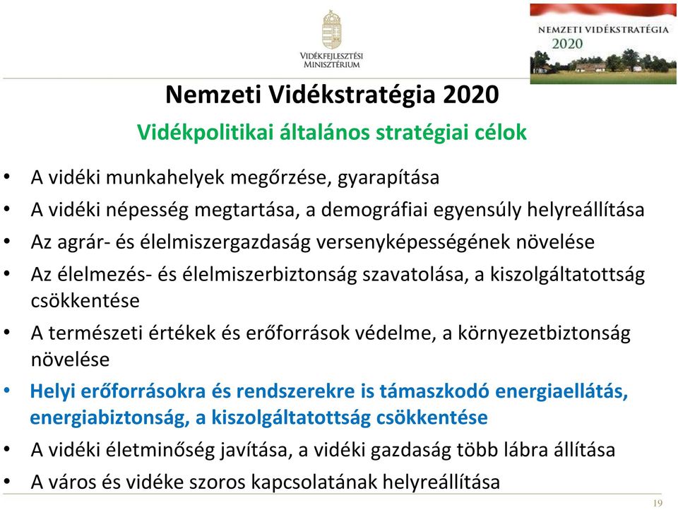 csökkentése A természeti értékek és erőforrások védelme, a környezetbiztonság növelése Helyi erőforrásokra és rendszerekre is támaszkodó energiaellátás,