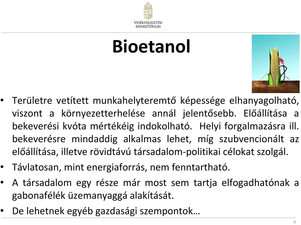 bekeverésre mindaddig alkalmas lehet, míg szubvencionált az előállítása, illetve rövidtávú társadalom-politikai célokat szolgál.