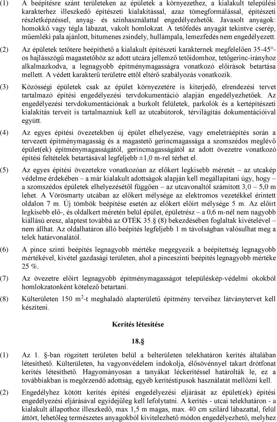 A tetőfedés anyagát tekintve cserép, műemléki pala ajánlott, bitumenes zsindely, hullámpala, lemezfedés nem engedélyezett.