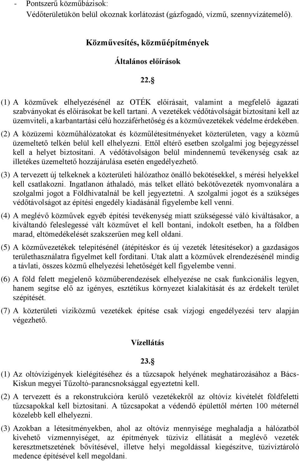 A vezetékek védőtávolságát biztosítani kell az üzemviteli, a karbantartási célú hozzáférhetőség és a közművezetékek védelme érdekében.