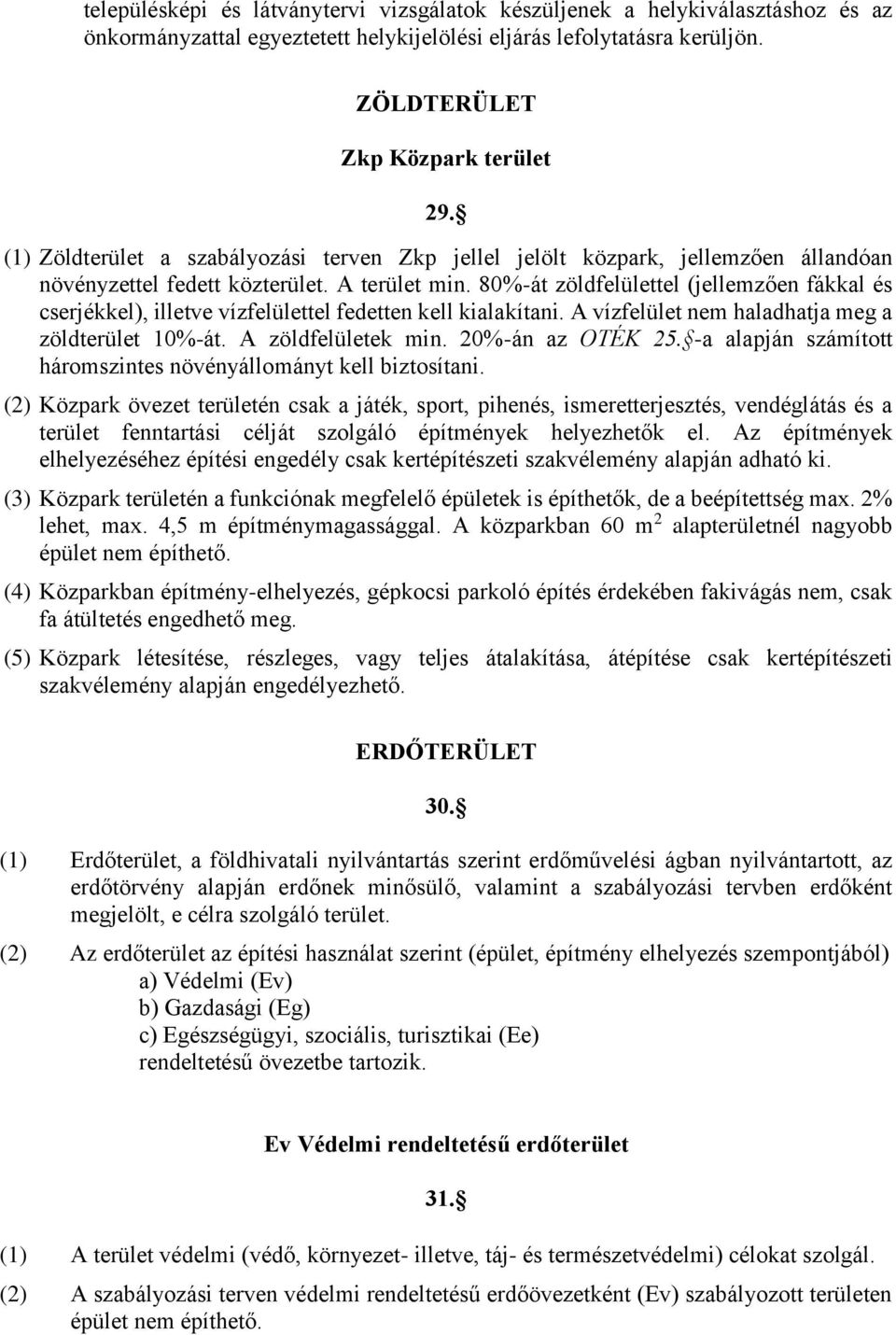 80%-át zöldfelülettel (jellemzően fákkal és cserjékkel), illetve vízfelülettel fedetten kell kialakítani. A vízfelület nem haladhatja meg a zöldterület 10%-át. A zöldfelületek min. 20%-án az OTÉK 25.