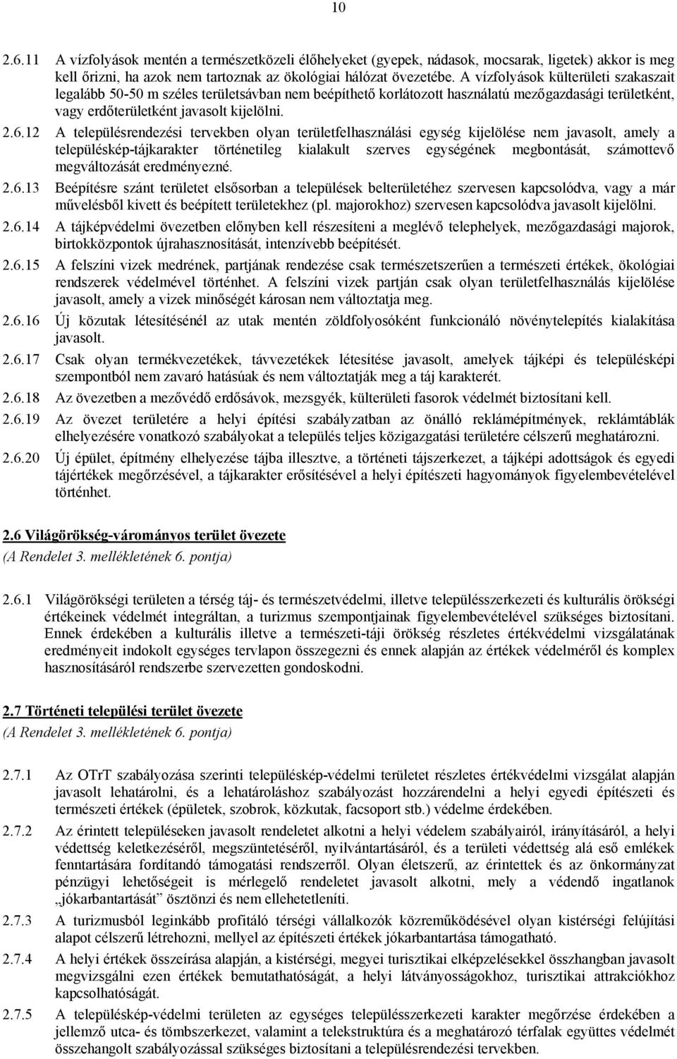 12 A településrendezési tervekben olyan területfelhasználási egység kijelölése nem javasolt, amely a településkép-tájkarakter történetileg kialakult szerves egységének megbontását, számottevő