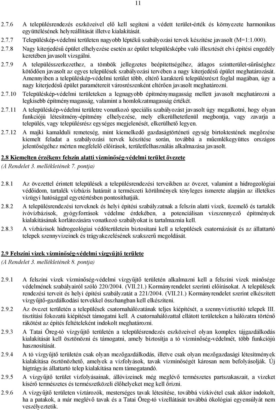 8 Nagy kiterjedésű épület elhelyezése esetén az épület településképbe való illesztését elvi építési engedély keretében javasolt vizsgálni. 2.7.