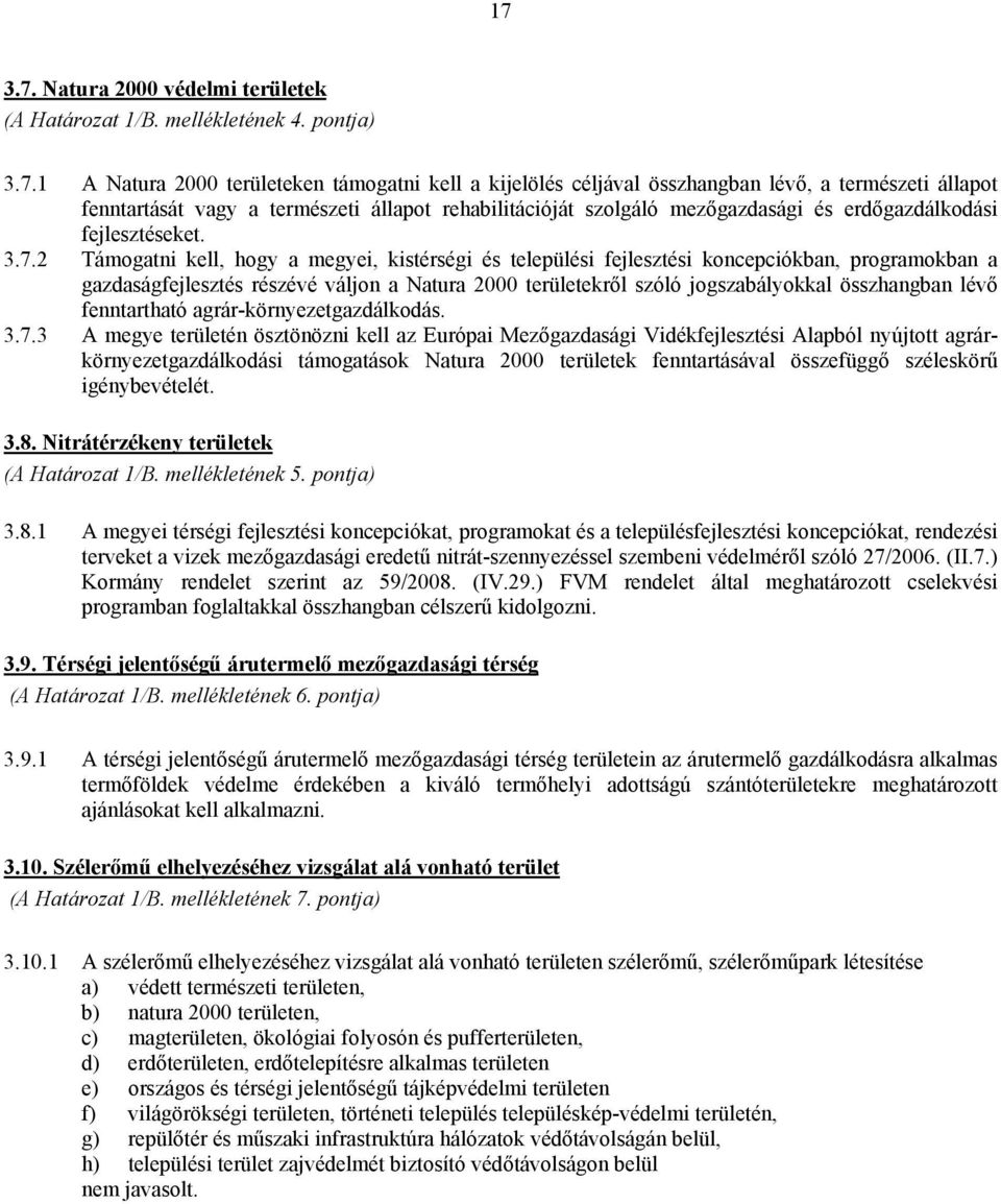 2 Támogatni kell, hogy a megyei, kistérségi és települési fejlesztési koncepciókban, programokban a gazdaságfejlesztés részévé váljon a Natura 2000 területekről szóló jogszabályokkal összhangban lévő