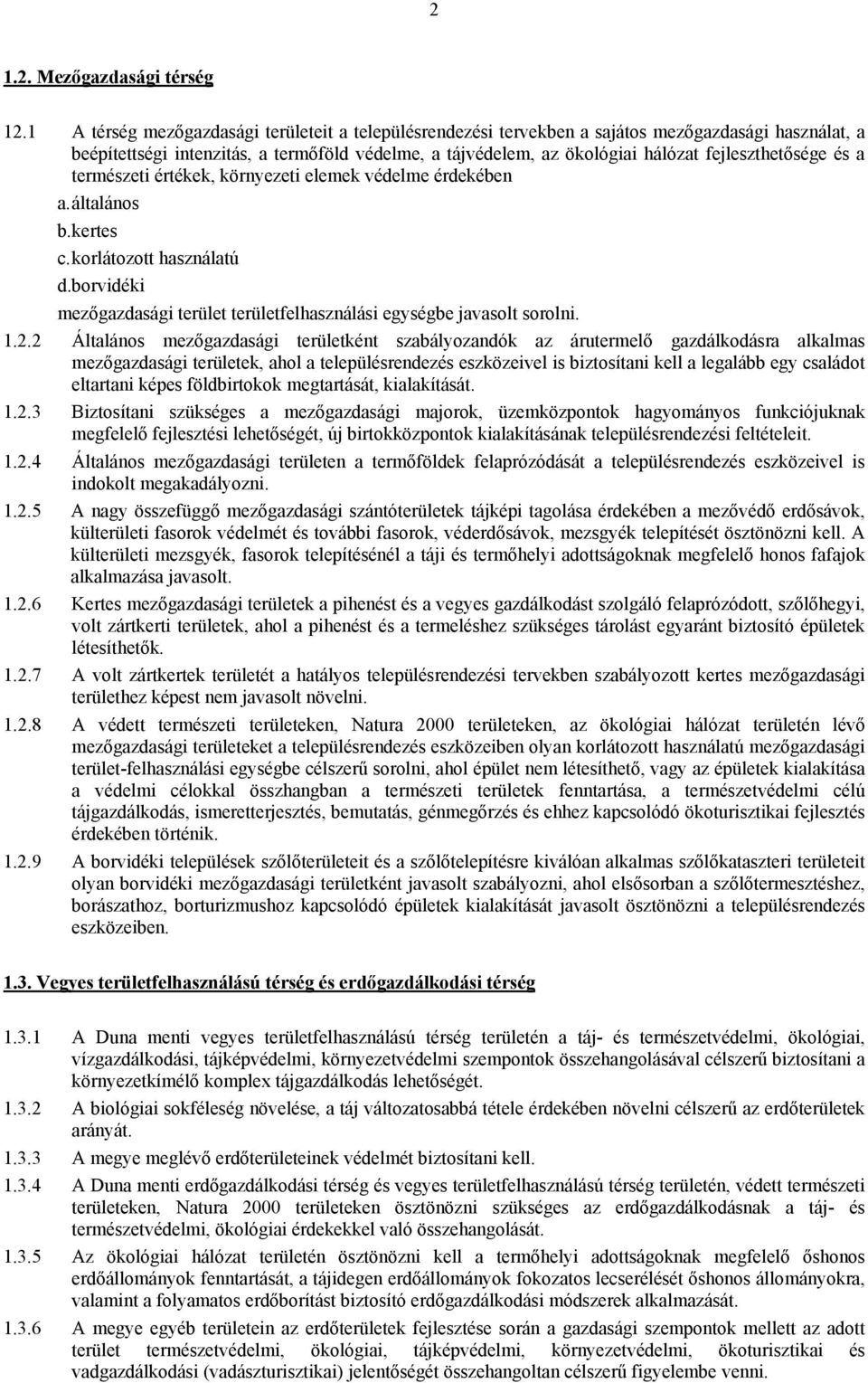 fejleszthetősége és a természeti értékek, környezeti elemek védelme érdekében a. általános b. kertes c. korlátozott használatú d.