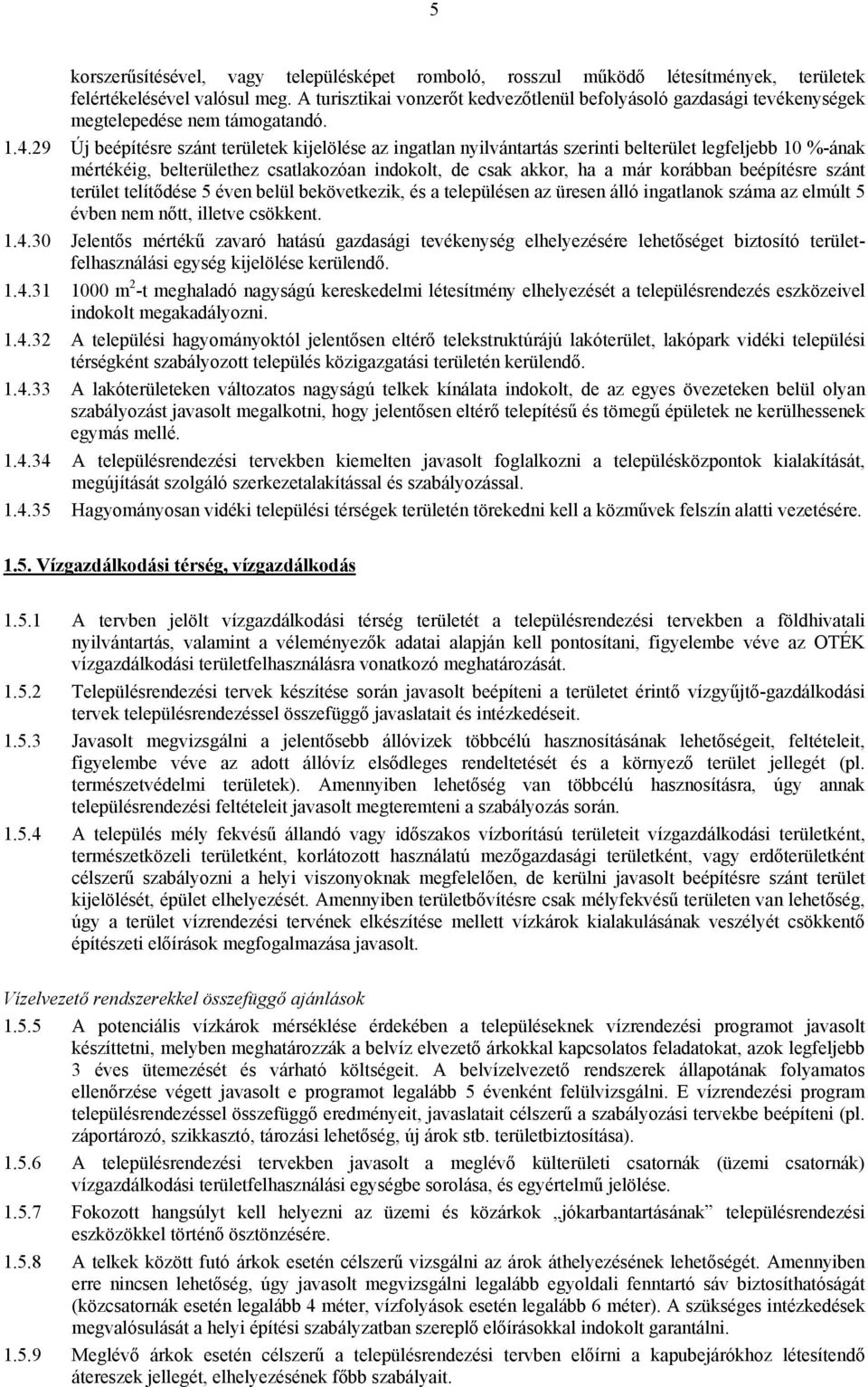 29 Új beépítésre szánt területek kijelölése az ingatlan nyilvántartás szerinti belterület legfeljebb 10 %-ának mértékéig, belterülethez csatlakozóan indokolt, de csak akkor, ha a már korábban