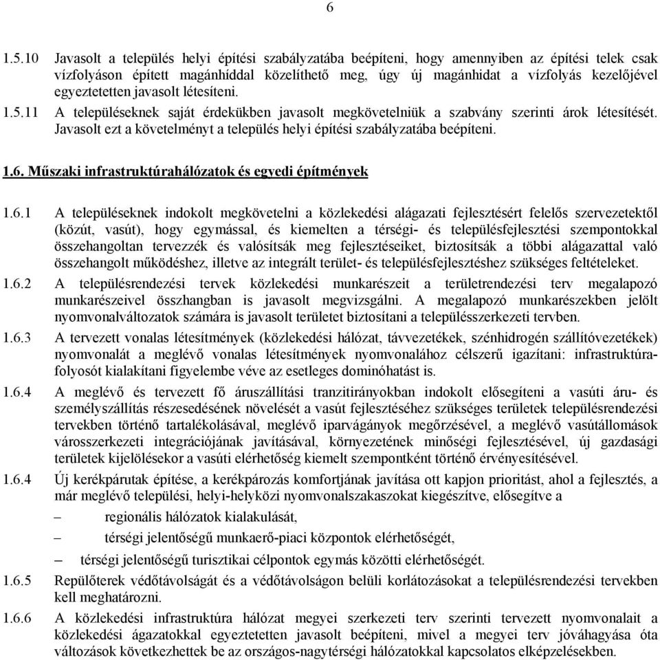 egyeztetetten javasolt létesíteni. 1.5.11 A településeknek saját érdekükben javasolt megkövetelniük a szabvány szerinti árok létesítését.