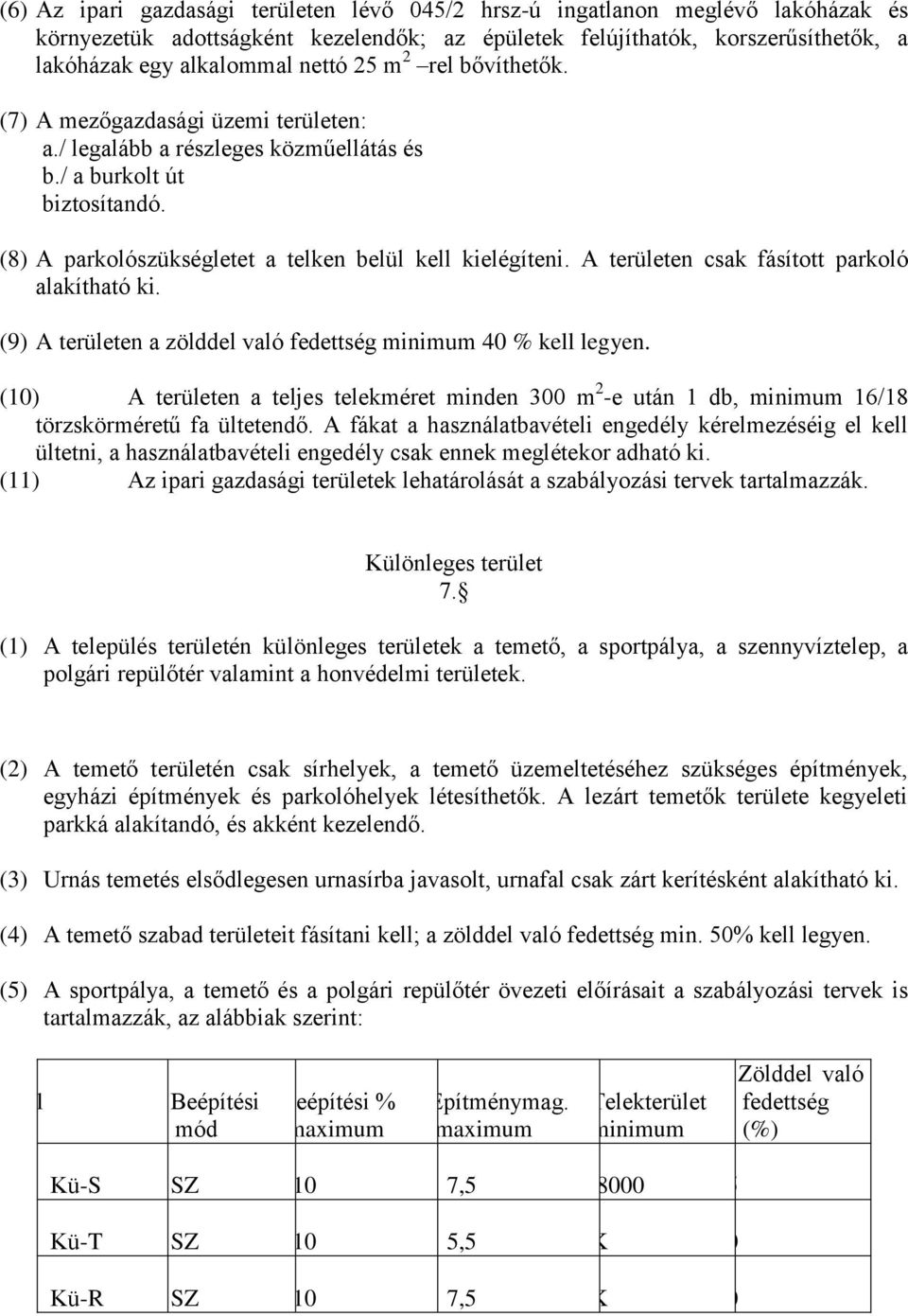 A területen csak fásított parkoló alakítható ki. (9) A területen a zölddel való fedettség minimum 40 % kell legyen.