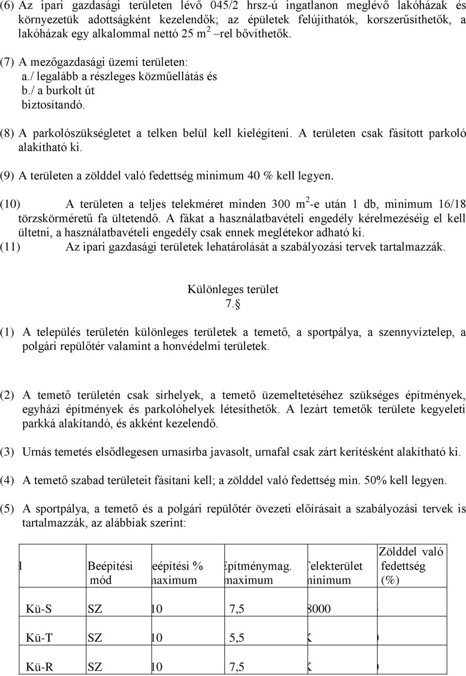 A területen csak fásított parkoló alakítható ki. (9) A területen a zölddel való fedettség minimum 40 % kell legyen.