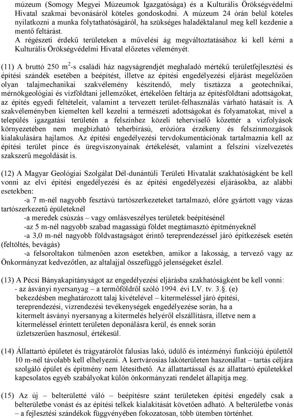 A régészeti érdekű területeken a művelési ág megváltoztatásához ki kell kérni a Kulturális Örökségvédelmi Hivatal előzetes véleményét.