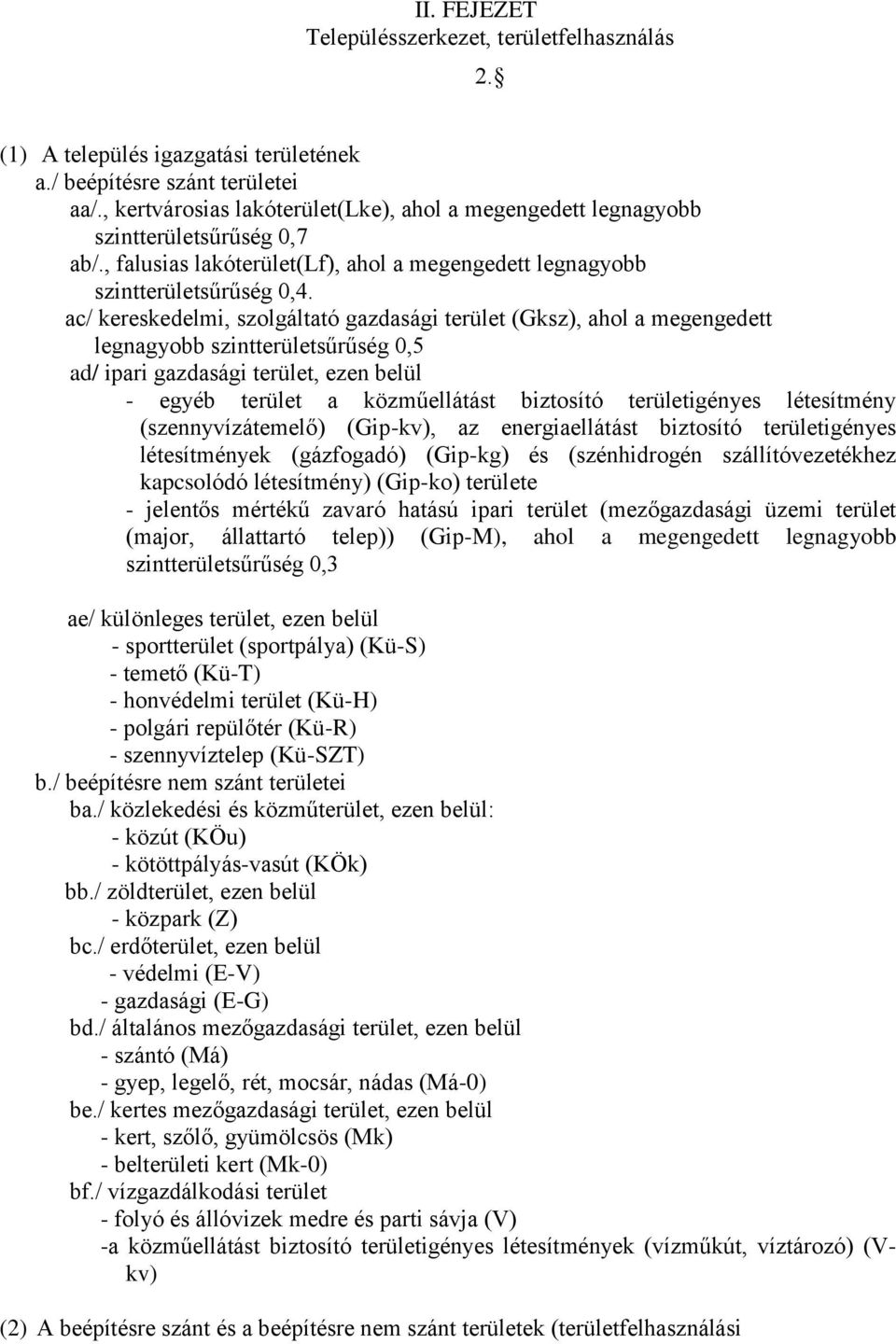 ac/ kereskedelmi, szolgáltató gazdasági terület (Gksz), ahol a megengedett legnagyobb szintterületsűrűség 0,5 ad/ ipari gazdasági terület, ezen belül - egyéb terület a közműellátást biztosító