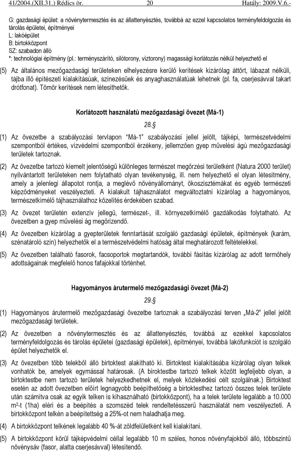 : terményszárító, silótorony, víztorony) magassági korlátozás nélkül helyezhetı el (5) Az általános mezıgazdasági területeken elhelyezésre kerülı kerítések kizárólag áttört, lábazat nélküli, tájba