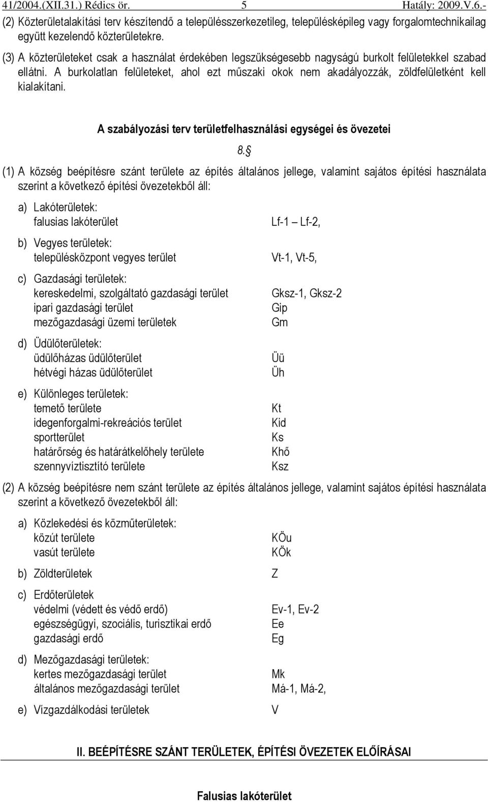 A burkolatlan felületeket, ahol ezt mőszaki okok nem akadályozzák, zöldfelületként kell kialakítani. A szabályozási terv területfelhasználási egységei és övezetei 8.