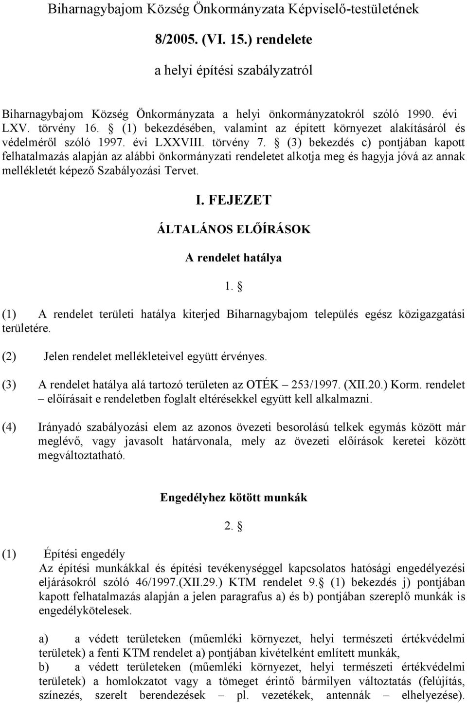 (3) bekezdés c) pontjában kapott felhatalmazás alapján az alábbi önkormányzati rendeletet alkotja meg és hagyja jóvá az annak mellékletét képező Szabályozási Tervet. I.