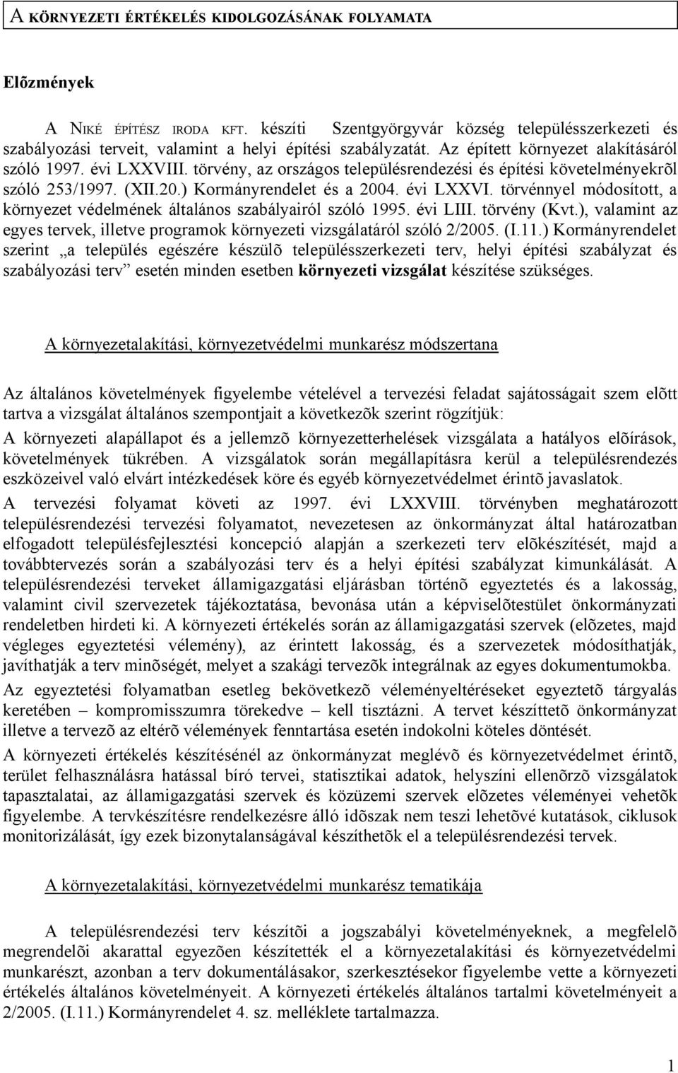 évi LIII. törvény (Kvt.), valamint az egyes tervek, illetve programok környezeti vizsgálatáról szóló 2/2005. (I.11.