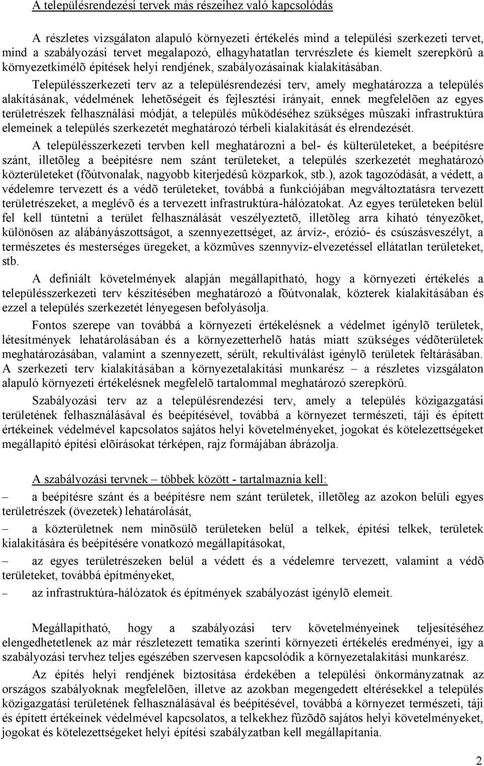 Településszerkezeti terv az a településrendezési terv, amely meghatározza a település alakításának, védelmének lehetõségeit és fejlesztési irányait, ennek megfelelõen az egyes területrészek