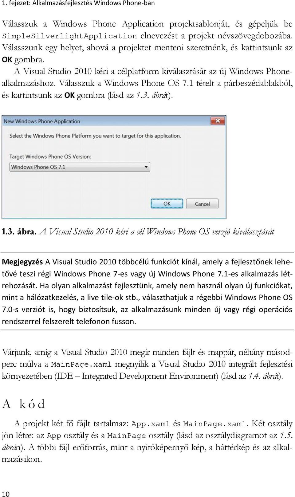 Válasszuk a Windows Phone OS 7.1 tételt a párbeszédablakból, és kattintsunk az OK gombra (lásd az 1.3. ábrát). 1.3. ábra.