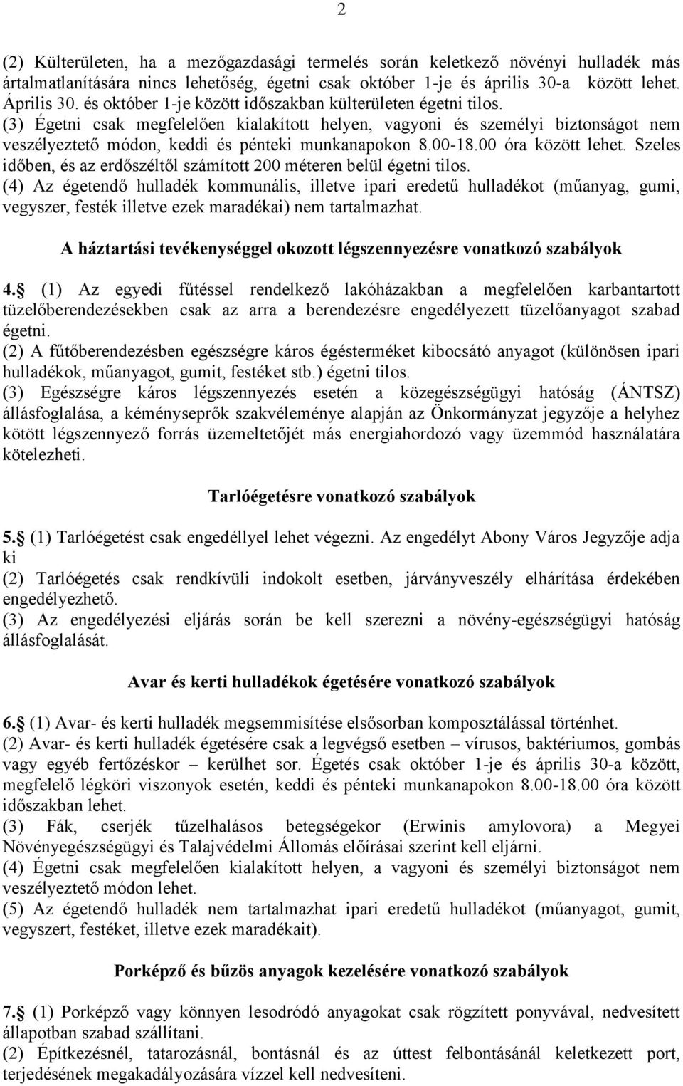 00-18.00 óra között lehet. Szeles időben, és az erdőszéltől számított 200 méteren belül égetni tilos.