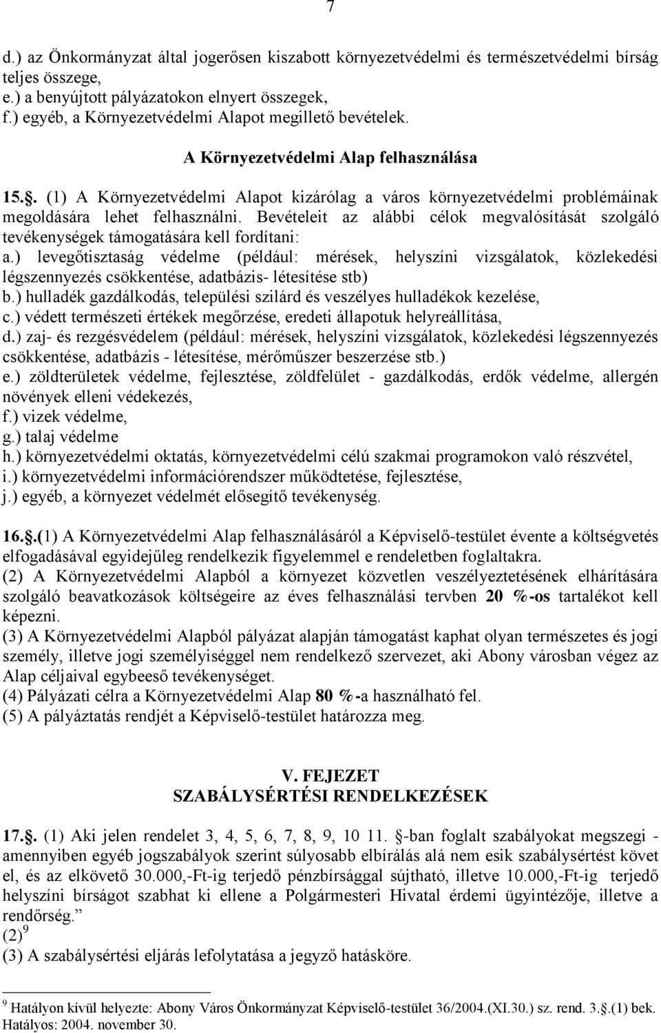 . (1) A Környezetvédelmi Alapot kizárólag a város környezetvédelmi problémáinak megoldására lehet felhasználni.