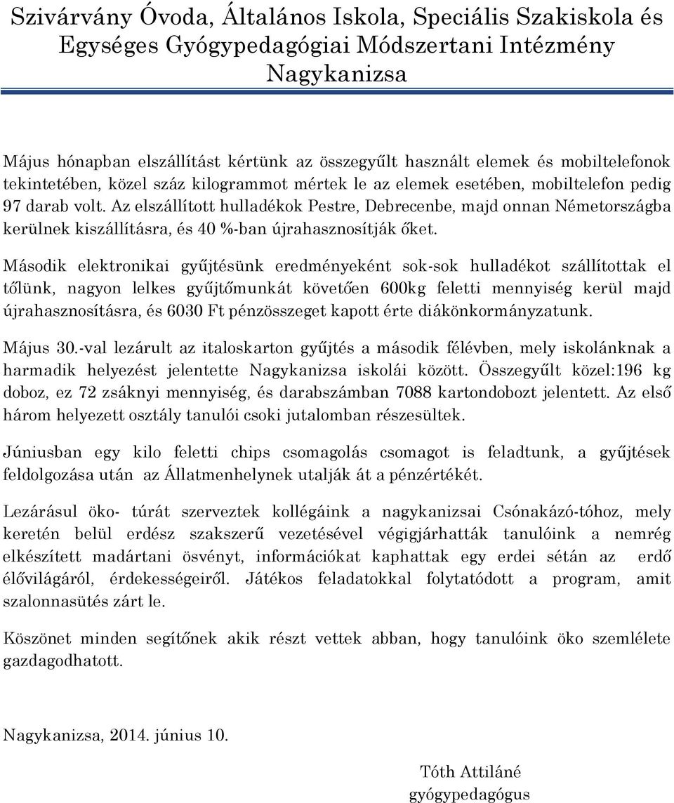 Második elektronikai gyűjtésünk eredményeként sok-sok hulladékot szállítottak el tőlünk, nagyon lelkes gyűjtőmunkát követően 600kg feletti mennyiség kerül majd újrahasznosításra, és 6030 Ft