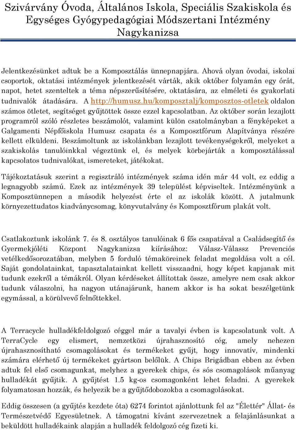 gyakorlati tudnivalók átadására. A http://humusz.hu/komposztalj/komposztos-otletek oldalon számos ötletet, segítséget gyűjtöttek össze ezzel kapcsolatban.