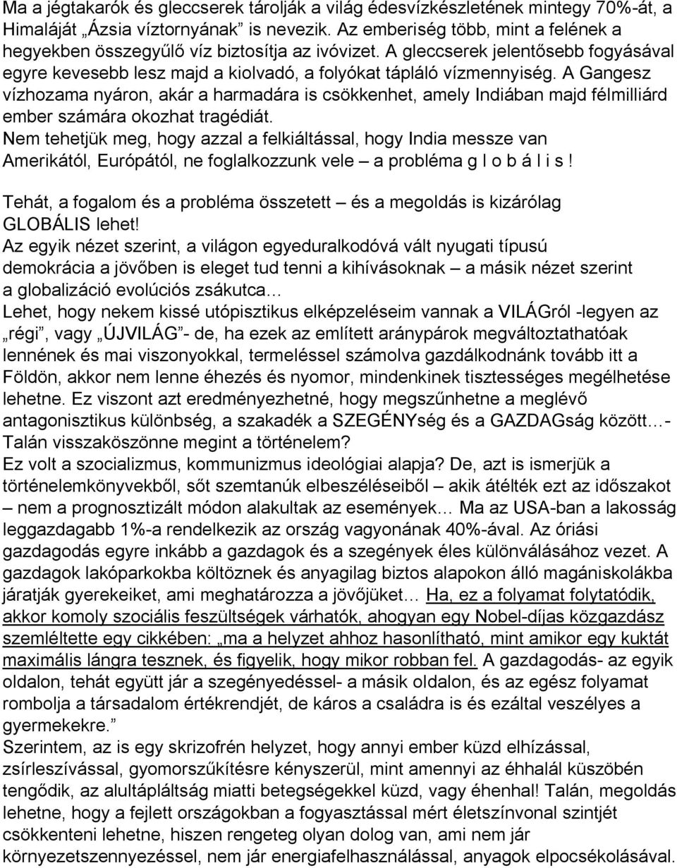 A Gangesz vízhozama nyáron, akár a harmadára is csökkenhet, amely Indiában majd félmilliárd ember számára okozhat tragédiát.