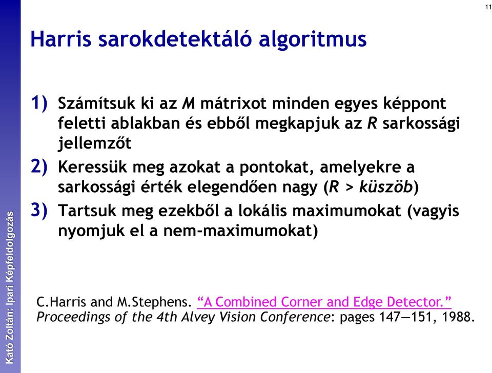 nagy (R > küszöb) 3) Tartsuk meg ezekből a lokális maximumokat (vagyis nyomjuk el a nem-maximumokat) C.