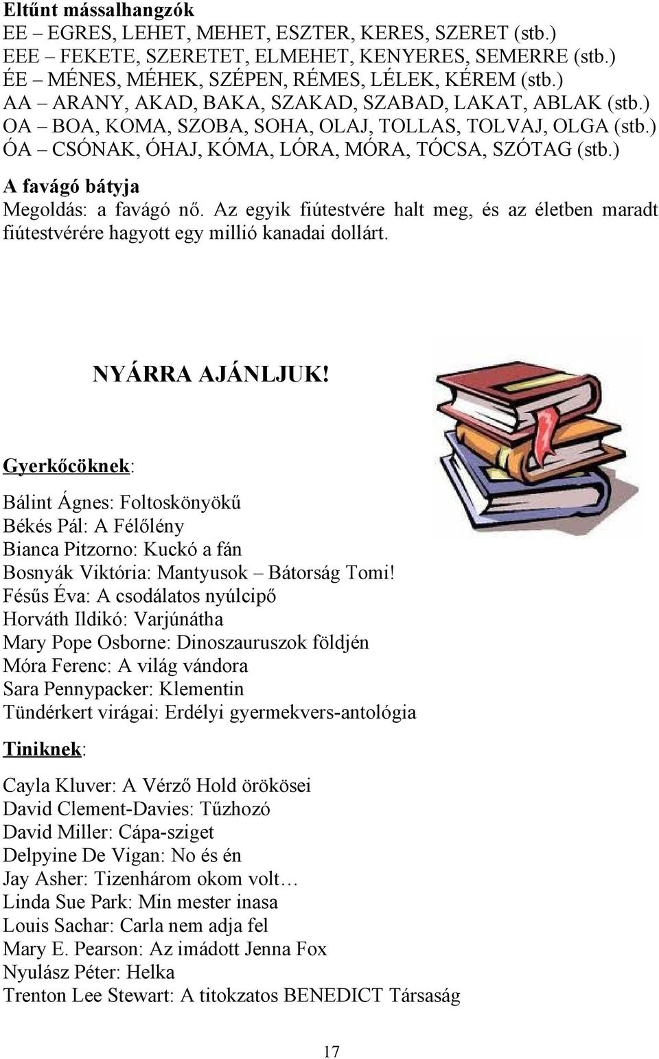 z egyik fiútestvére halt meg, és az életben maradt fiútestvérére hagyott egy millió kanadai dollárt. NYÁRR JÁNLJUK!